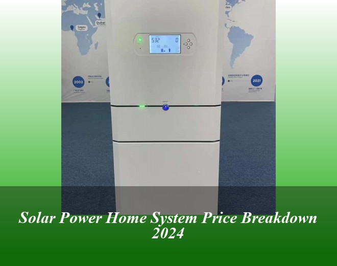 Solar Power Home System Price Breakdown 2024